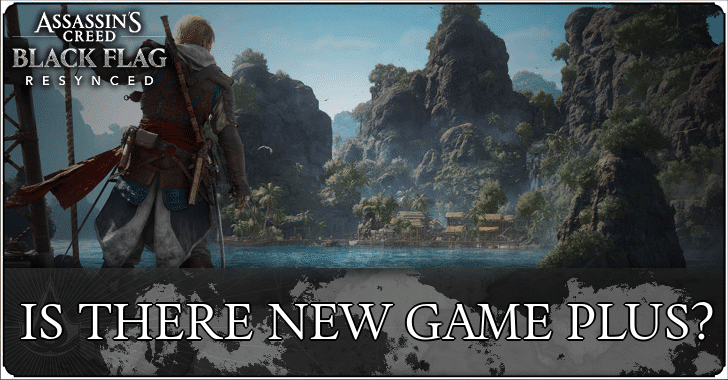 Assassin’s Creed Black Flag Resynced: ¿Existe la opción de Nueva Partida+ (NG+)?